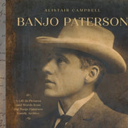 Banjo Paterson: A Life in Pictures and Words. By Alistair Campbell.