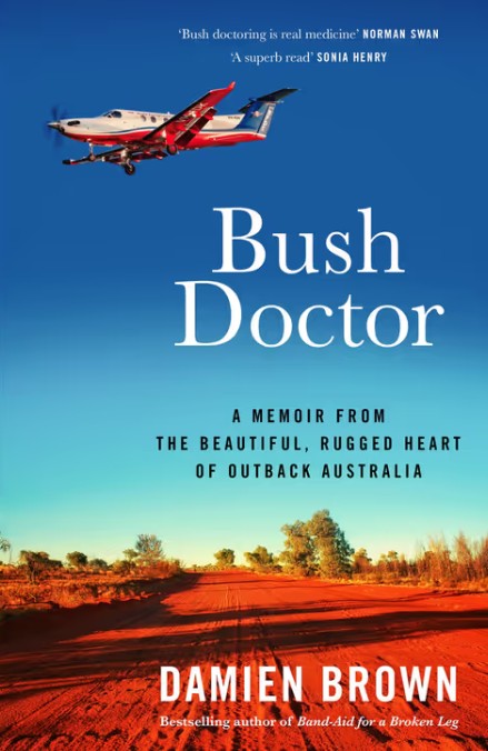 Bush Doctor. A memoir from the beautiful, rugged heart of outback Australia. By Damien Brown.