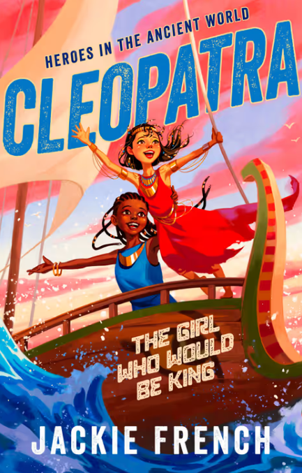 Cleopatra: The Girl Who Would Be King (Heroes in the Ancient World, #1) By Jackie French