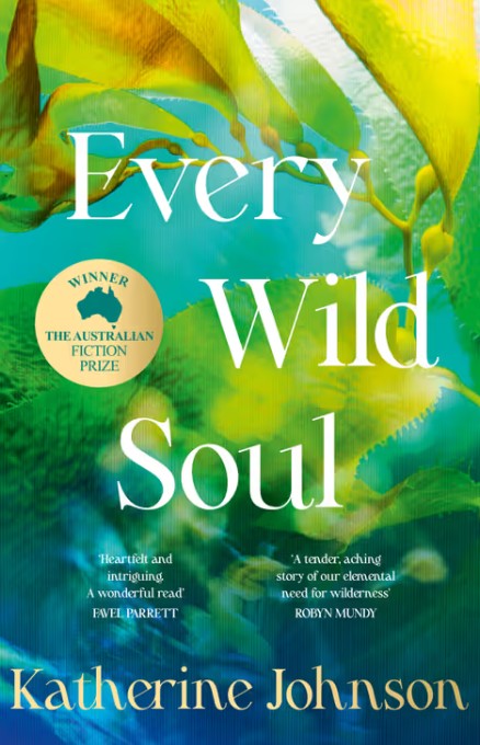 Every Wild Soul. By Katherine Johnson. Winner of the inaugural Australian Fiction Prize.  Perfect for fans of Where The Crawdads Sing and Wild Dark Shore.