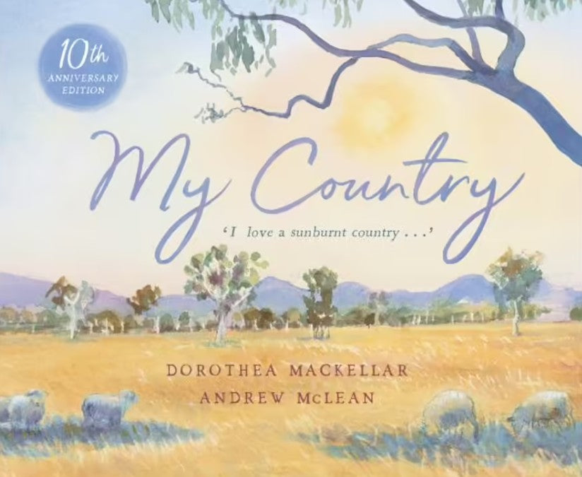 My Country. I love a sunburnt Country. By Dorothea MacKellar.  Andrew McLean (Illustrator)