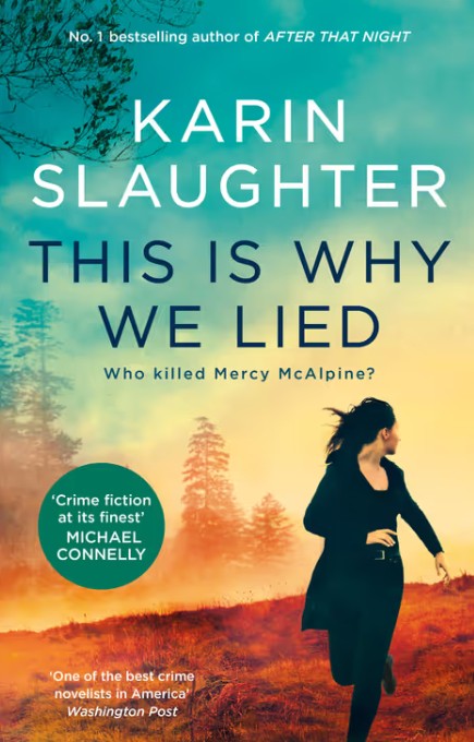 This Is Why We Lied. The latest Will Trent crime thriller from the bestselling author of AFTER THAT NIGHT, for fans of Michael Connelly, Lisa Gardner and Tess Gerritsen. By Karin Slaughter.