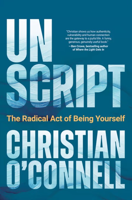 Unscript. The Radical Act of Being Yourself By Christian O'Connell SIGNED COPY