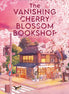 The Vanishing Cherry Blossom Bookshop. By Takuya Asakura, Yuka Maeno (Translator).
