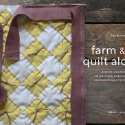 Farm & Folk Quilt Alchemy A High-Country Guide to Natural Dyeing and Making Heirloom Quilts from Scratch.  By Sara Larson Buscaglia